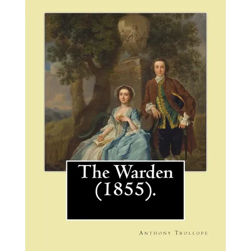 The Warden (1855). By: Anthony Trollope: The Warden (1855) is the first novel in Trollope's six-part Chronicles of Barsetshire series. - Paperback