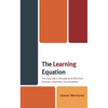 The Learning Equation: The Education Process and Effective Schools, Teachers, and Students - Paperback