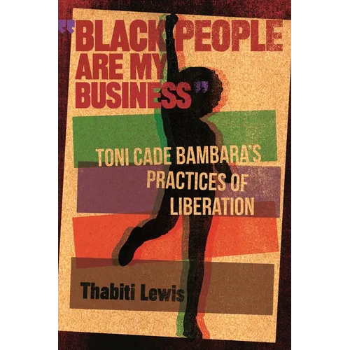 "Black People Are My Business": Toni Cade Bambara's Practices of Liberation - Paperback