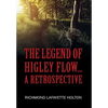 The Legend of Higley Flow...: A Retrospective - Hardcover