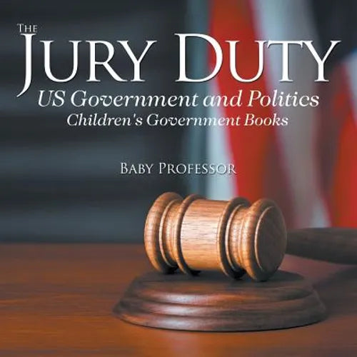 The Jury Duty - US Government and Politics Children's Government Books - Paperback