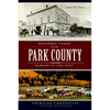 Historic Tales from Park County: Parked in the Past - Paperback