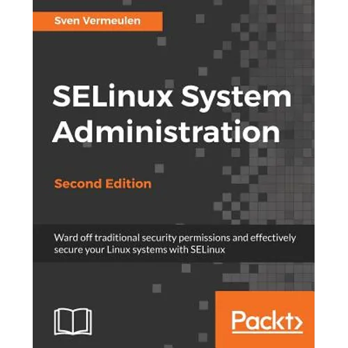 SELinux System Administration. Second Edition: Click here to enter text. - Paperback