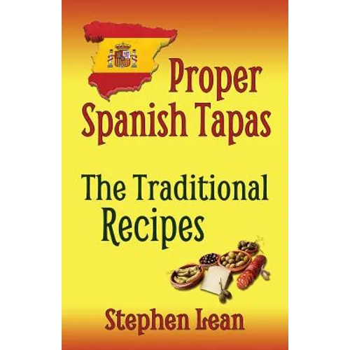 Proper Spanish Tapas - The Traditional Recipes - Paperback