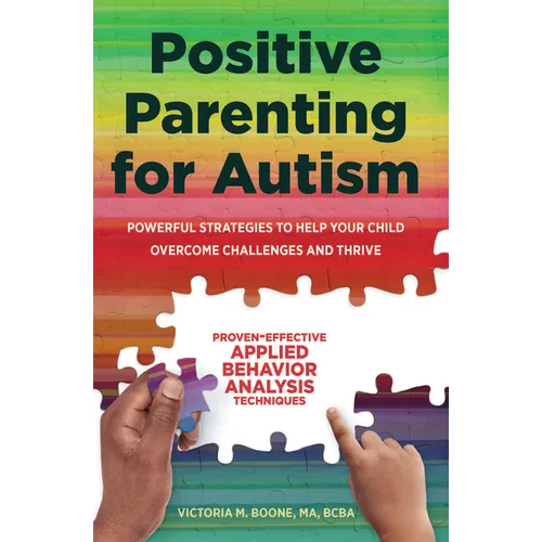 Positive Parenting for Autism: Powerful Strategies to Help Your Child Overcome Challenges and Thrive - Paperback