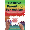 Positive Parenting for Autism: Powerful Strategies to Help Your Child Overcome Challenges and Thrive - Paperback