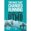 The Race That Changed Running: The Inside Story of Utmb - Paperback