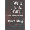 Wine Into Water: A Pastor Stephen Grant Novel - Paperback