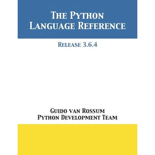 The Python Language Reference: Release 3.6.4 - Paperback