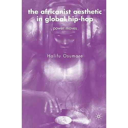 The Africanist Aesthetic in Global Hip-Hop: Power Moves - Hardcover