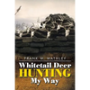 Whitetail Deer Hunting My Way - Paperback