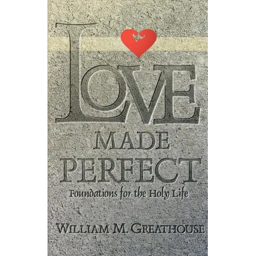 Love Made Perfect: Foundations for the Holy Life - Paperback