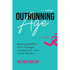 Outrunning Age: Meeting Midlife with Courage, Compassion, and a Few Blisters - Paperback