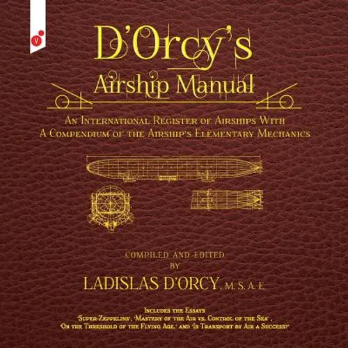 D'Orcy's Airship Manual: An International Register of Airships With A Compendium of the Airship's Elementary Mechanics - Paperback