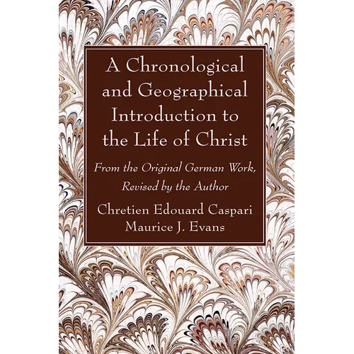 A Chronological and Geographical Introduction to the Life of Christ - Paperback