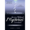 Seven Biblical Mysteries Unveiled!: (Revisiting Theology You Thought Was Settled) - Paperback