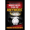 Nobody Needs to be Fat Anymore!: One Woman's Fat Life and How She Lost 100 Pounds at Age 70 - Paperback