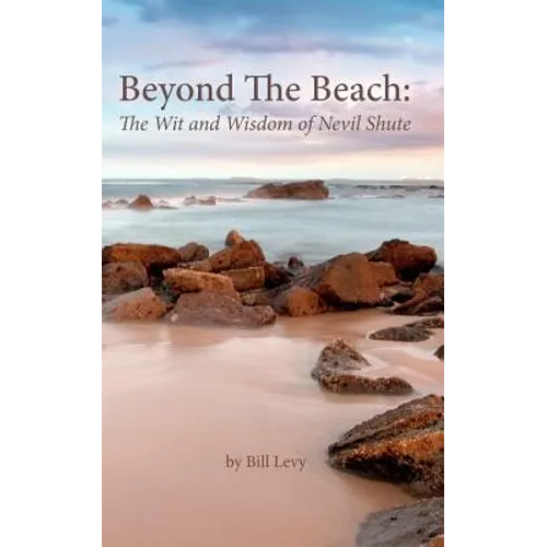 Beyond The Beach: The Wit and Wisdom of Nevil Shute - Paperback