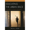 Educating the Urban Race: The Evolution of an American High School - Paperback