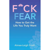 F*Ck Fear: How to Get the Life You Truly Want - Paperback