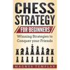 Chess Strategy for Beginners: Winning Strategies to Conquer your Friends - Paperback