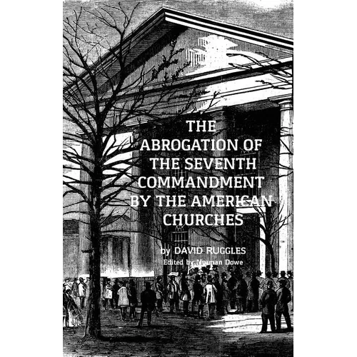 The Abrogation of the Seventh Commandment by the American Churches: The Acceptance of Adultery by the Pre-Civil War Church - Paperback