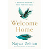Welcome Home: A Guide to Building a Home for Your Soul - Paperback