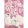 Don't Tell Me What to Do - Paperback