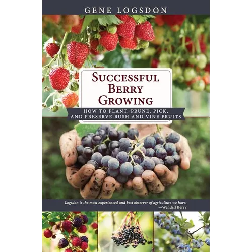 Successful Berry Growing: How to Plant, Prune, Pick and Preserve Bush and Vine Fruits - Paperback