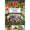 Successful Berry Growing: How to Plant, Prune, Pick and Preserve Bush and Vine Fruits - Paperback