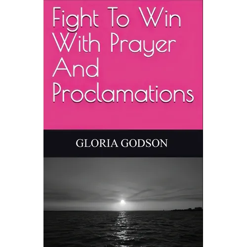 Fight To Win With Prayer And Proclamations - Paperback