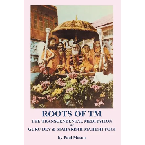 Roots of TM: The Transcendental Meditation of Guru Dev & Maharishi Mahesh Yogi - Paperback