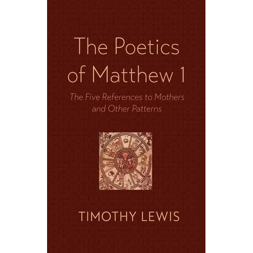 The Poetics of Matthew 1: The Five References to Mothers and Other Patterns - Paperback
