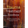 Trauma Treatment Toolbox: 165 Brain-Changing Tips, Tools & Handouts to Move Therapy Forward - Paperback
