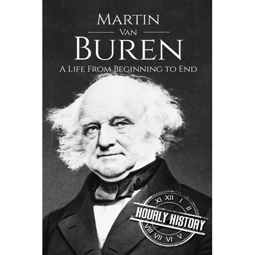 Martin Van Buren: A Life From Beginning to End - Paperback
