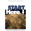 Start Here: Teaching and Learning with Adults - Paperback