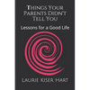 Things Your Parents Didn't Tell You: Lessons for a Good Life - Paperback