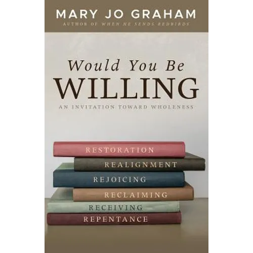Would You Be Willing: An Invitation Toward Wholeness - Paperback