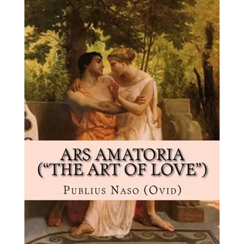 Ars Amatoria ("the Art of Love"): Illustrated Edition - Paperback