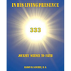 In His Living Presence 333: Journey Science to Faith - Paperback