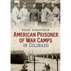 American Prisoner of War Camps in Colorado - Paperback