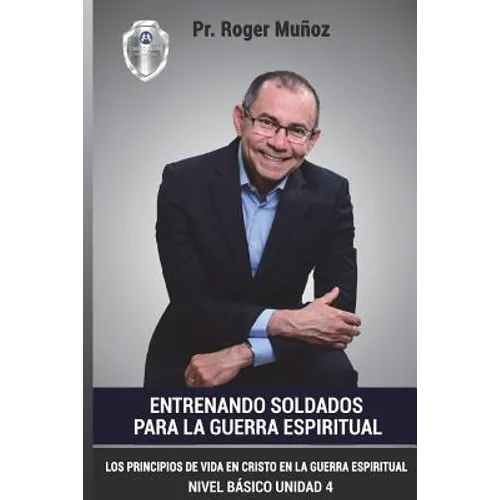 Entrenando Soldados Para La Guerra Espiritual - Nivel Basico- Unidad 4: Los Principios De Vida En Cristo En La Guerra Espiritual - Paperback