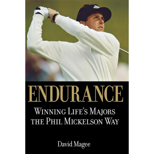 Endurance: Winning Lifes Majors the Phil Mickelson Way - Hardcover