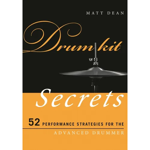 Drum Kit Secrets: 52 Performance Strategies for the Advanced Drummer - Paperback