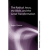 The Radical Jesus, the Bible, and the Great Transformation - Hardcover