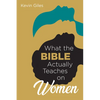 What the Bible Actually Teaches on Women - Paperback