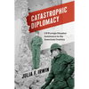 Catastrophic Diplomacy: Us Foreign Disaster Assistance in the American Century - Paperback