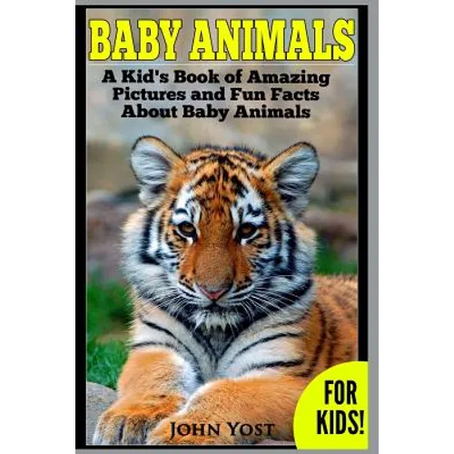 Baby Animals! A Kid's Book of Amazing Pictures and Fun Facts About Baby Animals: Nature Books for Children Series - Paperback