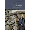 Compassion-Justice Conflicts and Christian Ethics - Hardcover