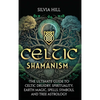 Celtic Shamanism: The Ultimate Guide to Celtic Druidry, Spirituality, Earth Magic, Spells, Symbols, and Tree Astrology - Hardcover